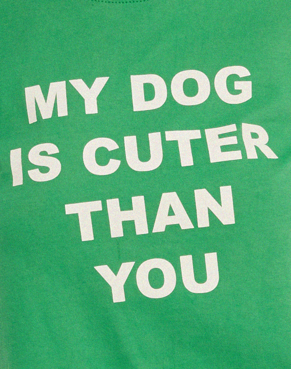 Shrunk Tee in Bush Green My Dog Is Cuter Than Yours