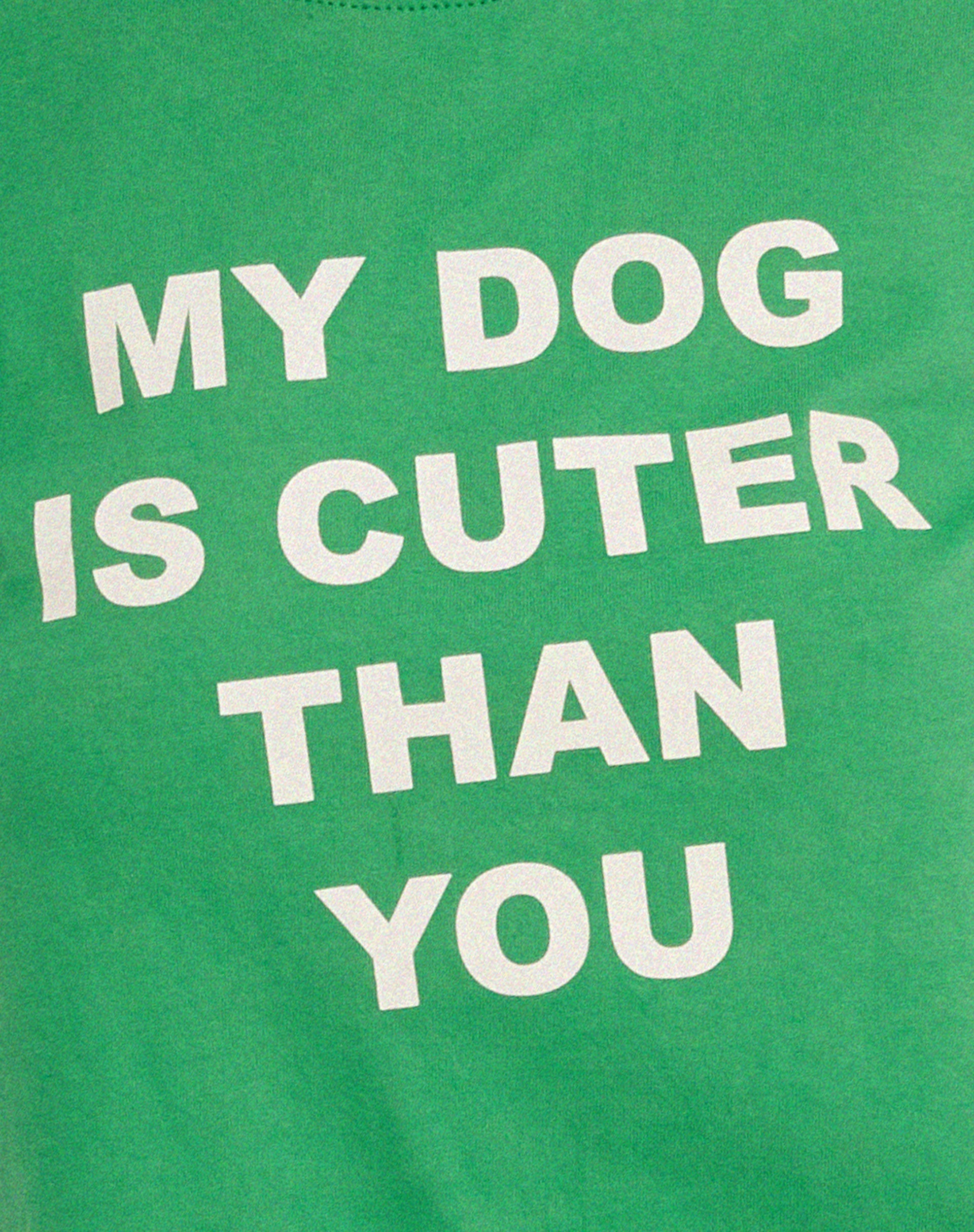 Shrunk Tee in Bush Green My Dog Is Cuter Than Yours